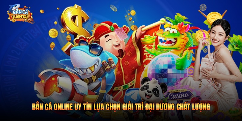 Bắn Cá Online Uy Tín Lựa Chọn Giải Trí Đại Dương 2026