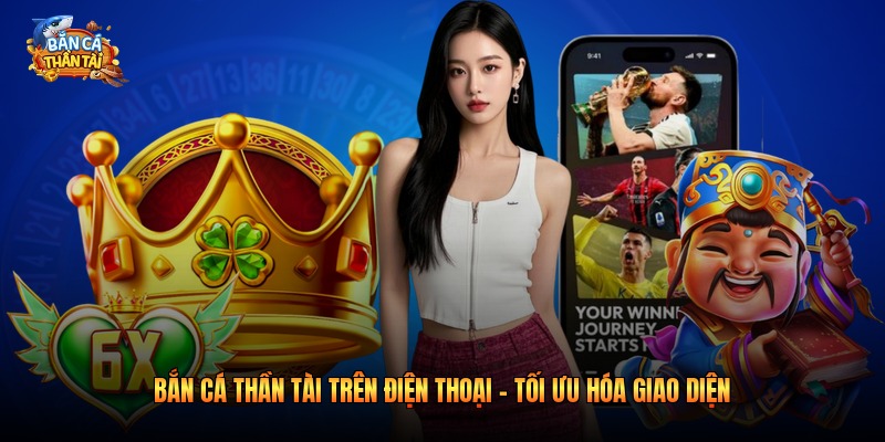 Bắn Cá Thần Tài Trên Điện Thoại - Tối Ưu Hóa Giao Diện 2026