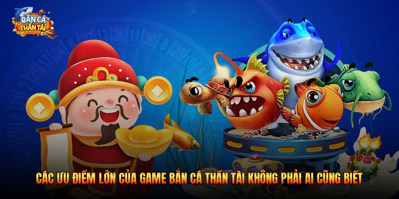 Các ưu điểm lớn của game bắn cá thần tài không phải ai cũng biết