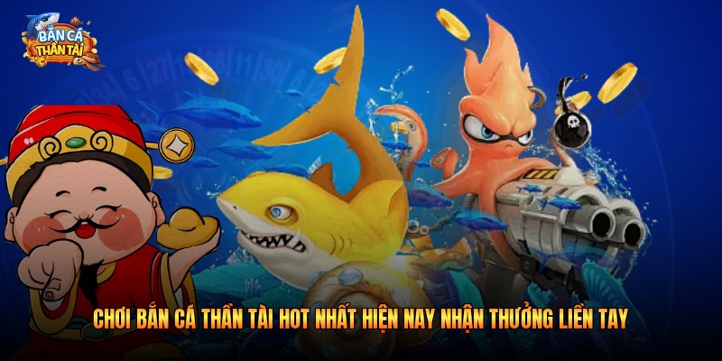 Chơi Bắn Cá Thần Tài Hot Nhất Hiện Nay Nhận Thưởng 2026
