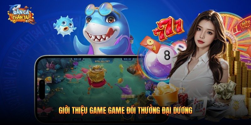 Giới thiệu game game đổi thưởng đại dương