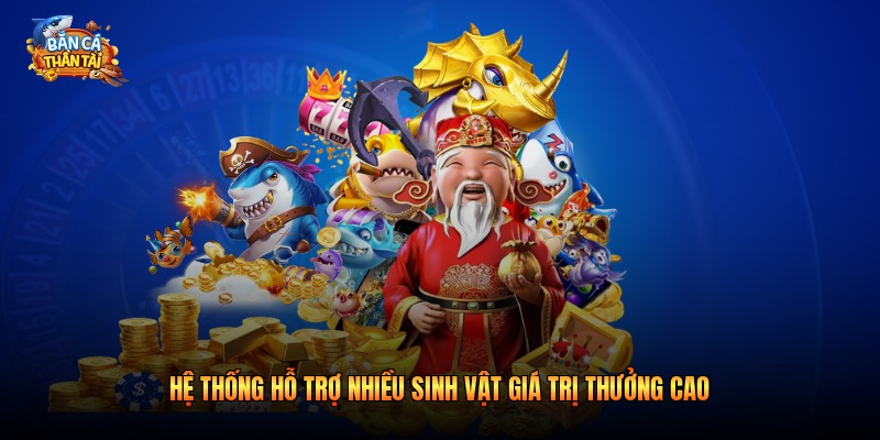 Hệ thống hỗ trợ nhiều sinh vật giá trị thưởng cao