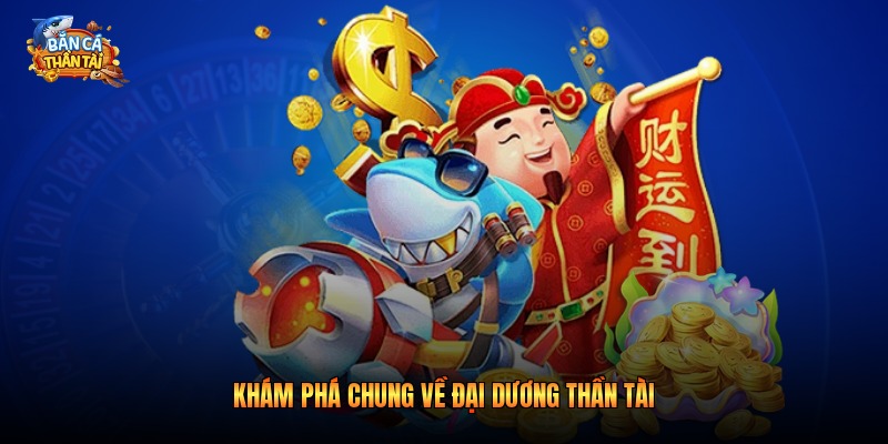 Khám phá chung về đại dương thần tài