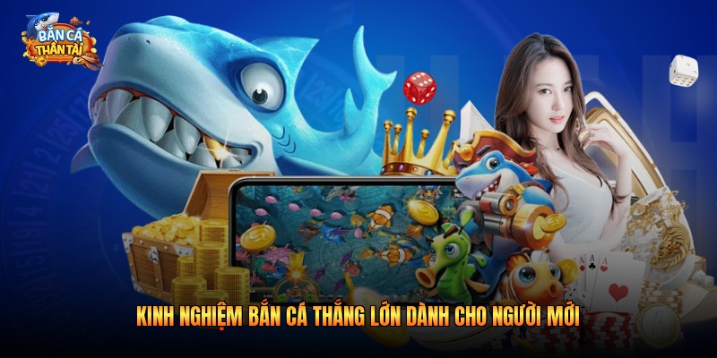 Kinh nghiệm bắn cá thắng lớn dành cho người mới