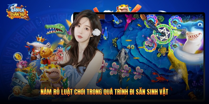 Nắm rõ luật chơi trong quá trình đi săn sinh vật