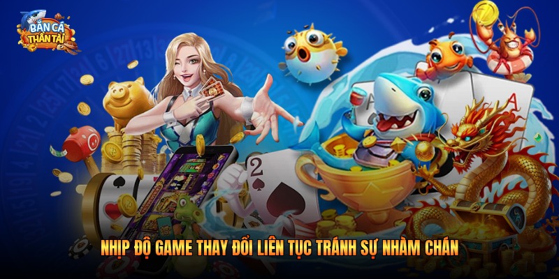 Nhịp độ game thay đổi liên tục tránh sự nhàm chán