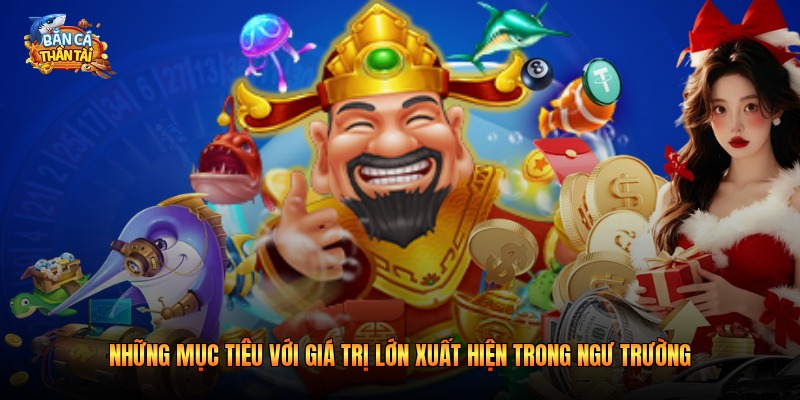 Những mục tiêu với giá trị lớn xuất hiện trong ngư trường