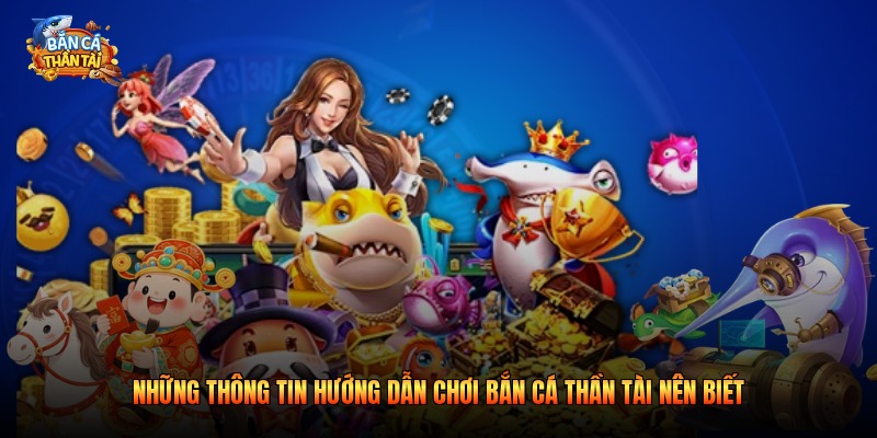Những thông tin hướng dẫn chơi bắn cá thần tài nên biết