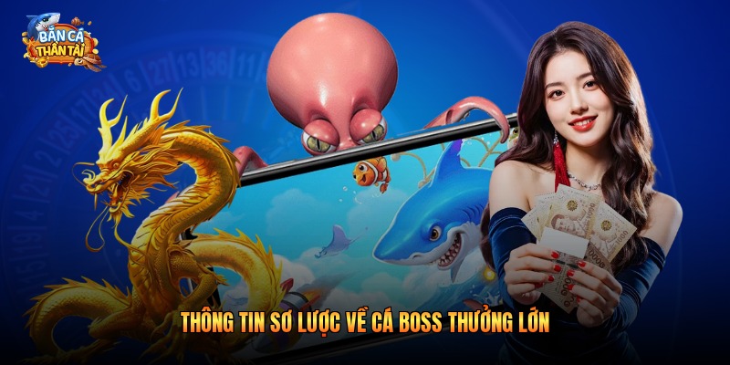 Thông tin sơ lược về cá boss thưởng lớn
