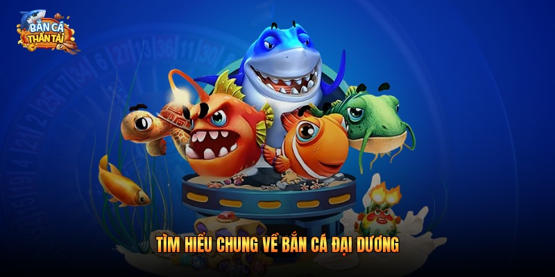 Tìm hiểu chung về bắn cá đại dương
