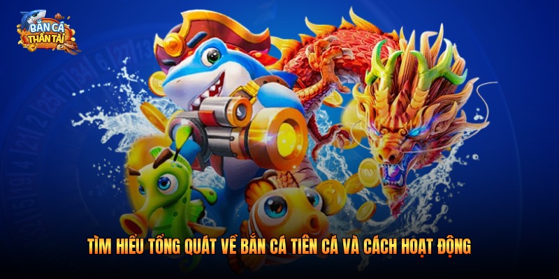 Tìm hiểu tổng quát về bắn cá tiên cá và cách hoạt động