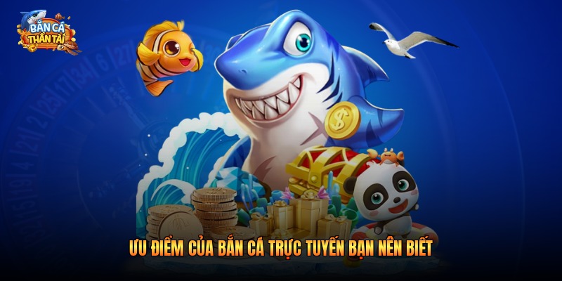 Ưu điểm của bắn cá trực tuyến bạn nên biết